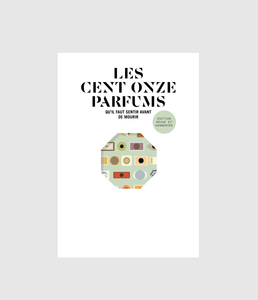 Les Cent onze parfums qu’il faut sentir avant de mourir | Édition revue et augmentée