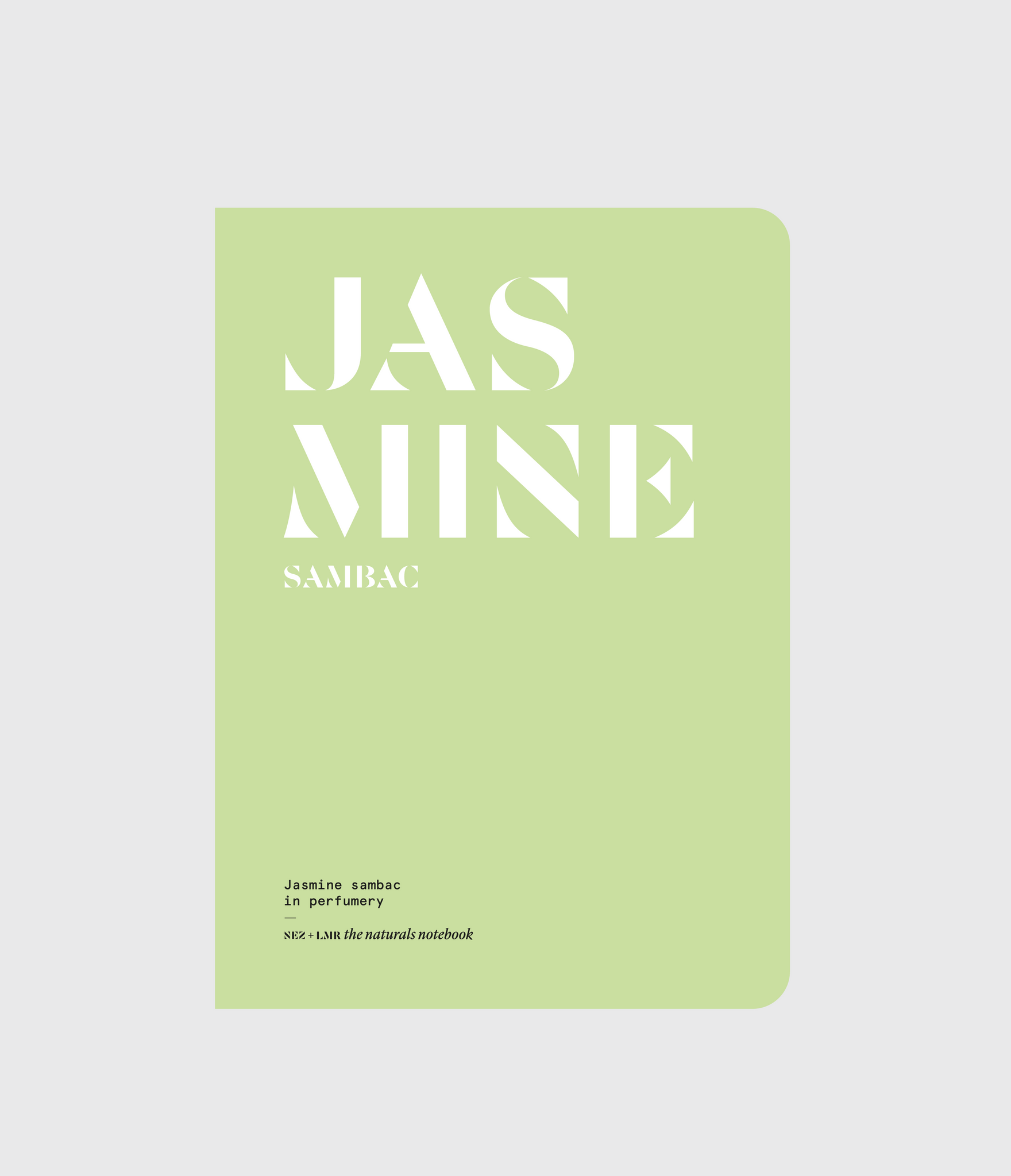 NEZ + LMR the naturals notebook | Jasmine Sambac in Perfumery